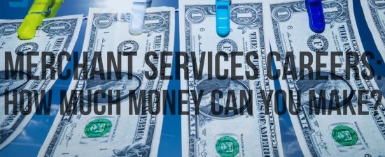 Merchant services careers will earn you more money